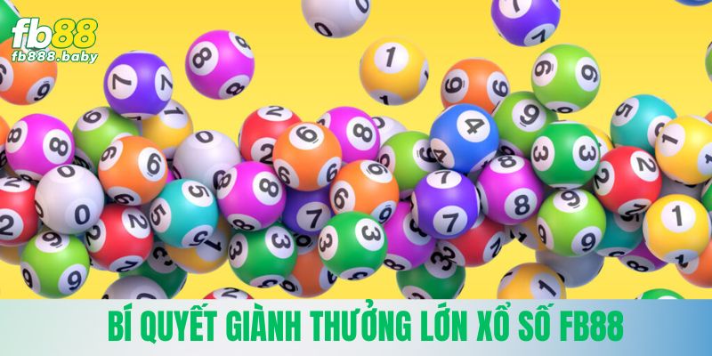 Bí quyết từ chuyên gia giành thưởng lớn xổ số Fb88