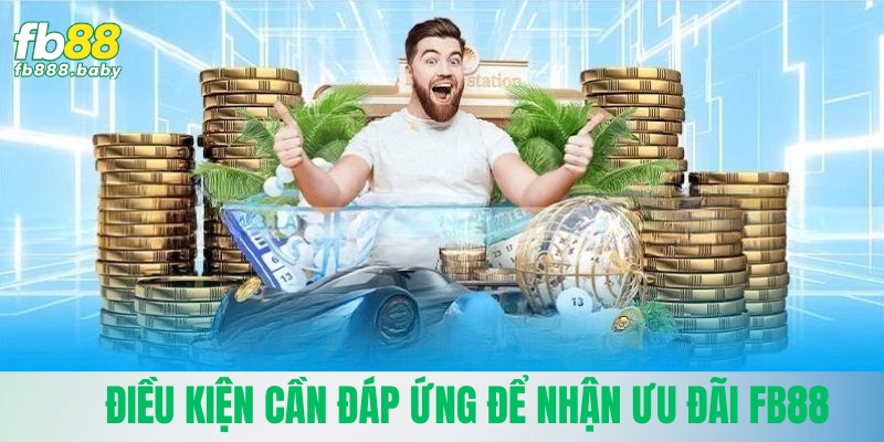 Điều kiện cần tuân thủ nghiêm ngặt để nhận ưu đãi Fb88
