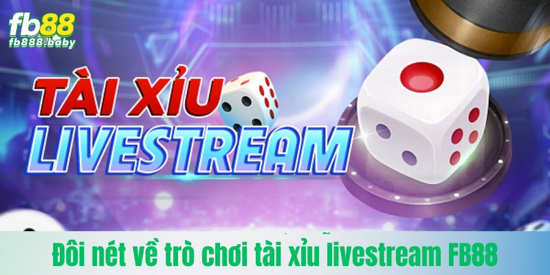 Đôi nét về trò chơi tài xỉu livestream Fb88