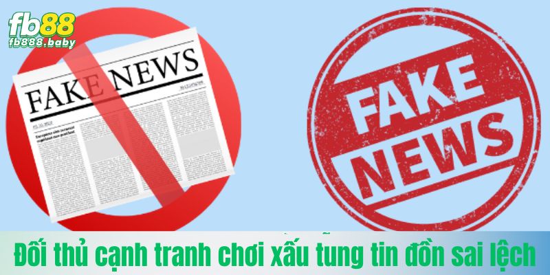 Đối thủ cạnh tranh chơi xấu  tung tin đồn sai lệch