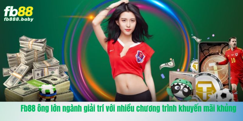 Fb88 ông lớn ngành giải trí với nhiều chương trình khuyến mãi khủng