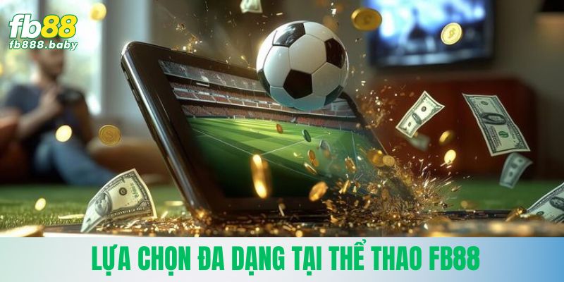 Lựa chọn đa dạng tại thể thao Fb88