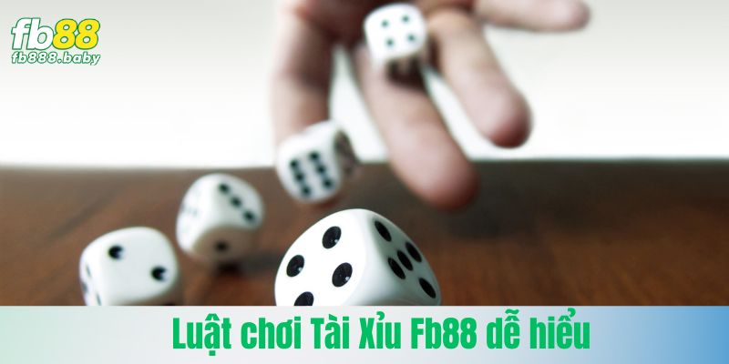 Luật chơi Tài Xỉu Fb88 dễ hiểu cho thành viên mới