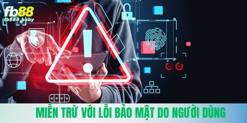 Miễn trừ với lỗi bảo mật do người dùng