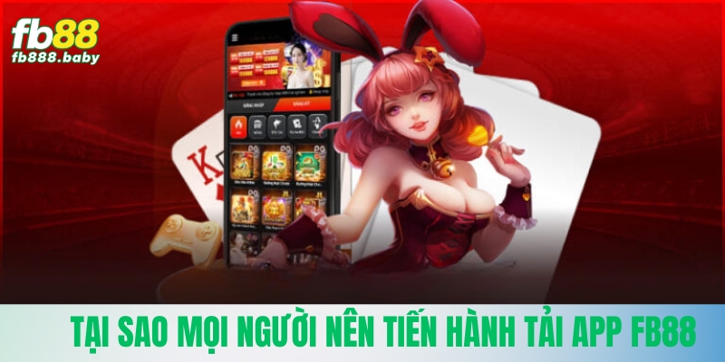 Tại sao mọi người nên tiến hành tải app Fb88