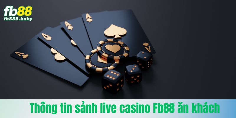 Thông tin sảnh live casino Fb88 ăn khách