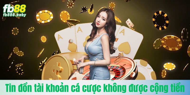 Tin đồn tài khoản cá cược hội viên không được cộng tiền