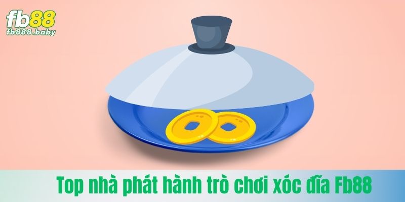 Top nhà phát hành trò chơi xóc đĩa Fb88